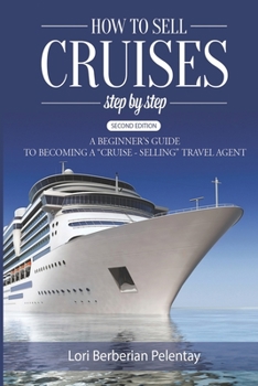 Paperback How to Sell Cruises Step-by-Step: A Beginner's Guide to Becoming a "Cruise-Selling" Travel Agent, 2nd Edition Book