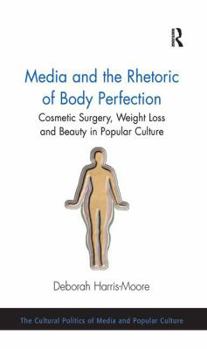 Paperback Media and the Rhetoric of Body Perfection: Cosmetic Surgery, Weight Loss and Beauty in Popular Culture Book