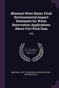 Paperback Missouri River Basin: Final Environmental Impact Statement for Water Reservation Applications Above Fort Peck Dam: 1992 Book