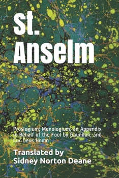 St. Anselm: Proslogium; Monologium; an Appendix in Behalf of the Fool by Gaunilon; and Cur Deus Homo
