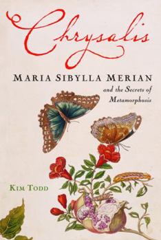 Hardcover Chrysalis: Maria Sibylla Merian and the Secrets of Metamorphosis Book