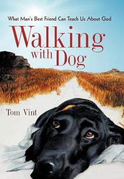 Hardcover Walking with Dog: What Man's Best Friend Can Teach Us About God Book