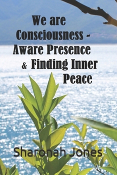 Paperback We Are Consciousness - Aware Presence & Finding Inner Peace Book