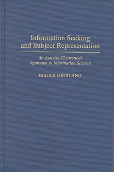 Hardcover Information Seeking and Subject Representation: An Activity-Theoretical Approach to Information Science Book