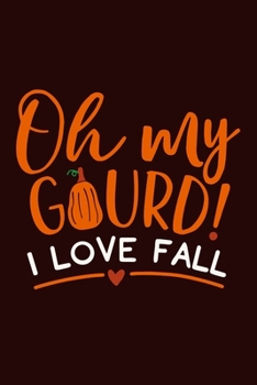 Paperback Oh My Gourd! I Love Fall: Blank Lined Notebook Journal: Fall Lovers Autumn Gift Party Favor 6x9 - 110 Blank Pages - Plain White Paper - Soft Cov Book