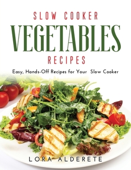 Paperback Slow Cooker Vegetables Recipes: Easy, Hands-Off Recipes for Your Slow Cooker Book