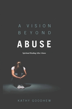 Paperback A Vision Beyond Abuse: Spiritual Healing After Abuse Book