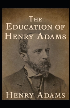 Paperback The Education of Henry Adams Illustrated Book