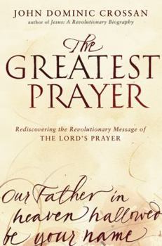 Hardcover The Greatest Prayer: Rediscovering the Revolutionary Message of the Lord's Prayer Book