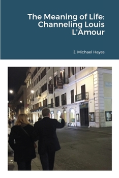 Paperback The Meaning of Life: Channeling Louis L'Amour Book