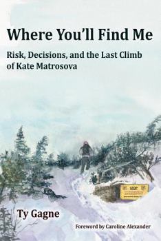 Paperback Where You'll Find Me: Risk, Decisions, and the Last Climb of Kate Matrosova Book