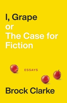 Paperback I, Grape; Or the Case for Fiction: Essays Book