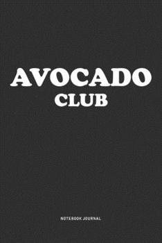 Avocado Club: A 6x9 Inch Journal  Notebook Diary With A Bold Text Font Slogan On A Matte Cover and 120 Blank Lined Pages Makes A Great Alternative To A Card