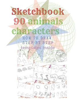 Paperback Sketchbook 90 Animals Charakters HOW TO DRAW STEP BY STAEP Template Inside: What You See (English Edition) 90 Pages by How To Draw Step By Step and 10 Book