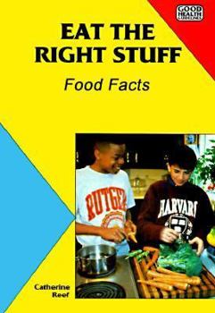 Eat The Right Stuff:Food Facts (Good Health Guidelines)