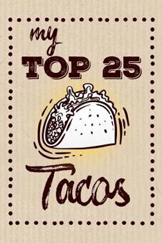 Paperback My Top 25 Tacos: Keep your Favorite 25 Taco Recipes in one place! Book