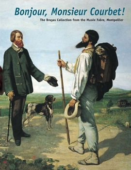 Hardcover Bonjour, Monsieur Courbet!: The Bruyas Collection from the Mus?e Fabre, Montpellier Book