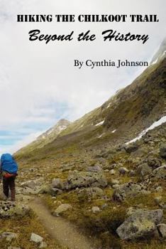 Paperback Hiking The Chilkoot Trail: Beyond the History Book