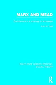 Hardcover Marx and Mead: Contributions to a Sociology of Knowledge Book