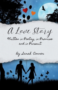 A Love Story: Written in Poetry, In Promise, and In Pursuit