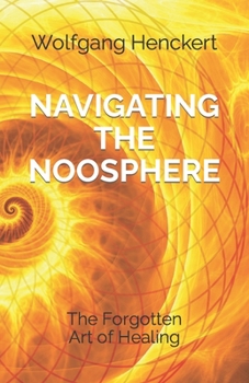 Paperback Navigating the Noosphere: The Forgotten Art of Healing Book