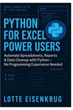 Paperback Python for Excel Power Users: Automate Spreadsheets, Reports & Data Cleanup with Python - No Programming Experience Needed Book