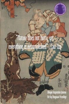 “Nature does not hurry, yet everything is accomplished.” - Lao Tzu: Ukiyoe Inspirational Journal : Timeless Ukiyoe Journal/Notebook/Planner/Diary/Logbook/Writing book