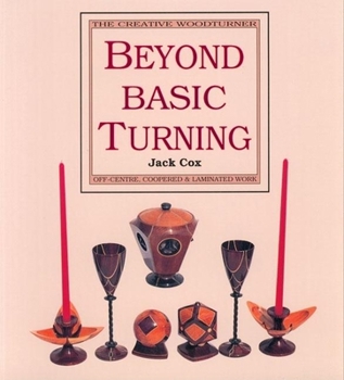 Paperback Beyond Basic Turning: Off-Centre, Coopered & Laminated Work Book