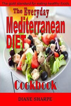 Paperback The Everyday Mediterranean Diet Cookbook: The Mediterranean Diet Cookbook Recipes for Hearty Health, Weight Loss, Renewed Vitality and Long Life Book