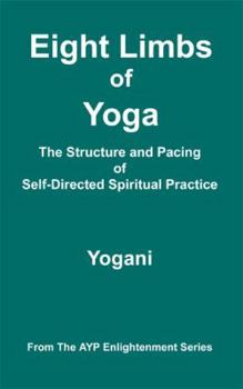 Paperback Eight Limbs of Yoga - The Structure and Pacing of Self-Directed Spiritual Practice Book