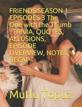 Paperback FRIENDS SEASON 1 EPISODES 3 The One with the Thumb: Trivia, Quotes, Allusions, Episode Overview, Notes, Recap Book