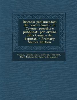 Paperback Discorsi parlamentari del conte Camillo di Cavour, raccolti e pubblicati per ordine della Camera dei deputati [Italian] Book