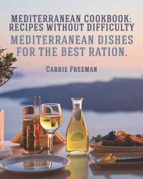 Paperback Mediterranean Cookbook: recipes without difficulty.: Mediterranean dishes for the best ration. Book