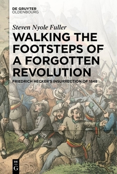 Walking the Footsteps of a Forgotten Revolution: Friedrich Hecker's Insurrection of 1848