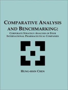 Paperback Comparative Analysis and Benchmarking: Corporate Strategy Analysis of Four International Pharmaceutical Companies Book