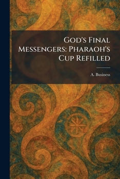 Paperback God's Final Messengers: Pharaoh's Cup Refilled Book