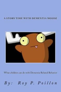 Paperback A Story Time with Dementia Moose: What to do with Dementia Related Behavior Book