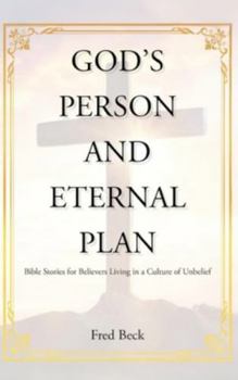 Hardcover God's Person and Eternal Plan: Bible Stories for Believers Living in a Culture of Unbelief (Latest Edition) Book