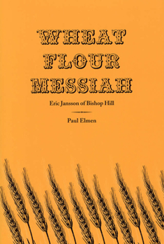 Paperback Wheat Flour Messiah: Eric Jansson of Bishop Hill Book