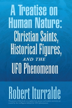 Paperback A Treatise on Human Nature: Christian Saints, Historical Figures, and the Ufo Phenomenon Book