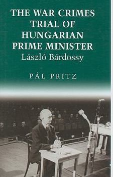 Hardcover The War Crimes Trial of Hungarian Prime Minister László Bárdossy Book