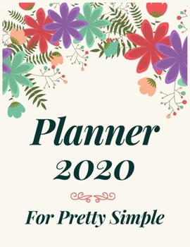 Paperback Planner 2020 for Pretty Simple: Jan 1, 2020 to Dec 31, 2020: Weekly & Monthly Planner + Calendar Views (2020 Pretty Simple Planners) Book