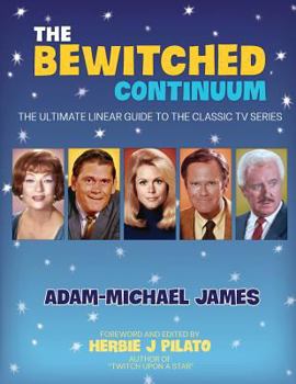 Paperback The Bewitched Continuum: The Ultimate Linear Guide to the Classic TV Series Book