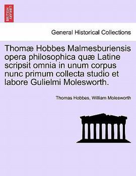 Paperback Thomæ Hobbes Malmesburiensis opera philosophica quæ Latine scripsit omnia in unum corpus nunc primum collecta studio et labore Gulielmi Molesworth. Book