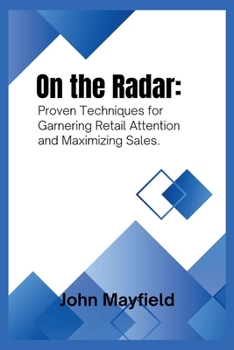 On the Radar: Proven Techniques for Garnering Retail Attention and Maximizing Sales