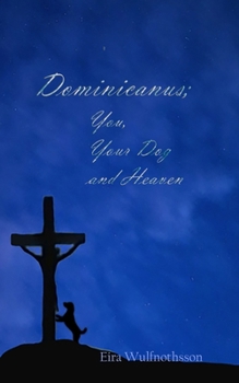 Paperback Dominicanus; You, Your Dog and Heaven Book