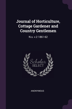 Paperback Journal of Horticulture, Cottage Gardener and Country Gentlemen: N.s. v.2 1861-62 Book