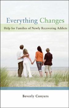 Paperback Everything Changes: Help for Families of Newly Recovering Addicts Book