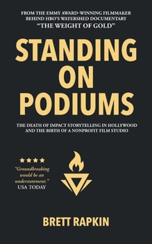 Paperback Standing on Podiums: The Death of Impact Storytelling in Hollywood and the Birth of a Nonprofit Film Studio Book