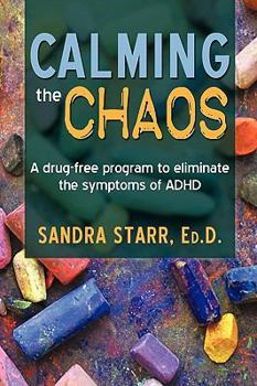 Paperback Calming the Chaos: A Drug-Free Program to Eliminate the Symptoms of ADHD Book